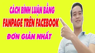 Cách Bình Luận Bằng Fanpage Trên Facebook Cực Dễ - (Đình Hào Vlog)