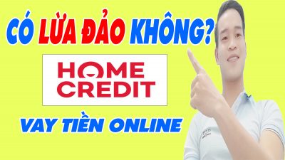 HomeCredit Có Lừa Đảo Không Có Nên Vay Tiền Trên HomeCredit Vay Tiền Online