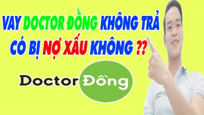 Vay Doctor Đồng Không Trả Có Bị Nợ Xấu Không - (Vay Tiền Online)