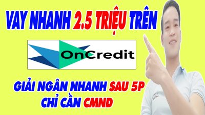 Vay Nhanh 25 Triệu Trên OnCredit Chỉ Cần CMND Giải Ngân Nhanh Sau 5 Phút - (Vay Tiền Online)