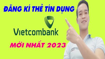 Cách Đăng Kí Thẻ Tín Dụng Vietcombank - (Mới Nhất 2023)