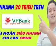 Vay Nhanh 20 Triệu Trên VP Bank Chỉ Cần CMND - (Vay Tiền Online)