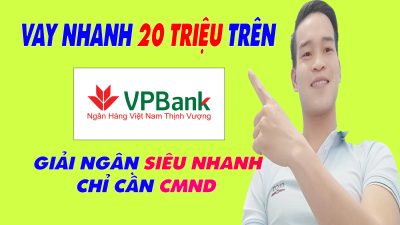 Vay Nhanh 20 Triệu Trên VP Bank Chỉ Cần CMND - (Vay Tiền Online)