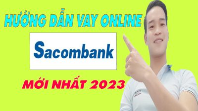 Hướng Dẫn Vay Online Ngân Hàng Sacombank - (Vay Tiền Online)