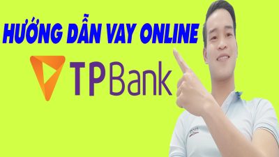 Hướng Dẫn Vay Online Ngân Hàng TP BANK - (Vay Tiền Online)