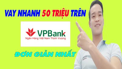 Vay Nhanh 50 Triệu Trên VP Bank Đơn Giản Nhất - (Vay Tiền Online)