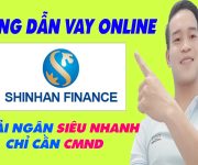 Hướng Dẫn Vay Online Shinhan Finance Chỉ Cần CMND - (Vay Tiền Online)
