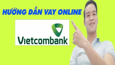 Hướng Dẫn Vay Online Vietcombank Đơn Giản Nhất - (Vay Tiền Online)
