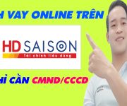 Cách Vay Online HD SAISON Chỉ Cần CMND/CCCD - (Vay Tiền Online)