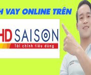 Cách Vay Online HD SAISON - (Vay Tiền Online)