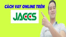 Cách Vay Online Trên JACCS - (App Vay Online)