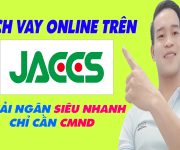Cách Vay Online Trên JACCS Chỉ Cần CMND - (Vay Tiền Online)