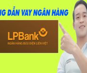 Hướng Dẫn Vay Ngân Hàng LPBank Đơn Giản Nhất - (Vay Tiền Online)