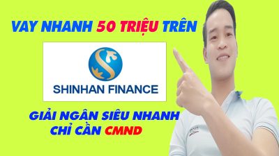 Vay Nhanh 50 Triệu Trên SHINHAN FINANCE Chỉ Cần CMND - (Vay Tiền Online)