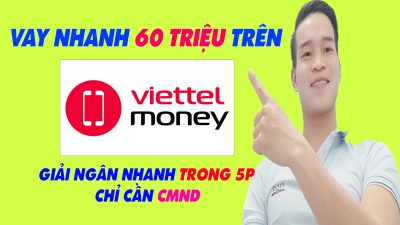 Vay Nhanh 60 Triệu Trên Viettel Money Chỉ Cần CMND - (Vay Tiền Online)