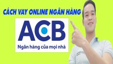 Cách Vay Online Ngân Hàng ACB Đơn Giản Nhất - (Vay Tiền Online)
