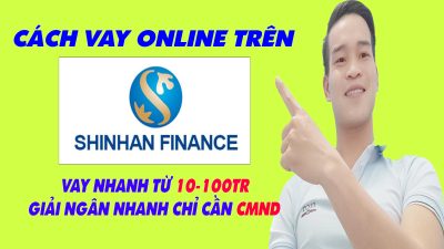 Cách Vay Online Shinhan Finance Đơn Giản Nhất - (Vay Tiền Online)