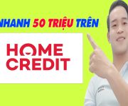 Vay Nhanh 50 Triệu Trên Home Credit Duyệt Nhanh Trong 5 Phút Chỉ Cần CMND - (Vay Tiền Online)