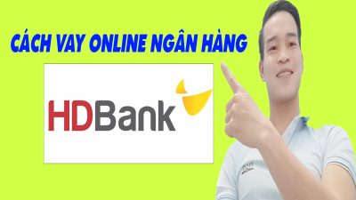Cách Vay Online HD Bank Đơn Giản Nhất - (Vay Tiền Online)
