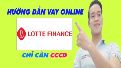 Hướng Dẫn Vay Online Trên LOTTE FINANCE - (Vay Tiền Online)