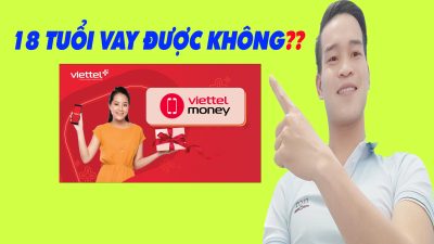 18 Tuổi Có Vay Được Tiền Trên Viettel Money Không - (Vay Tiền Online)