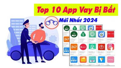 Top 10 App Vay Bị Bắt Mới Nhất 2024 - (Vay Tiền Online)