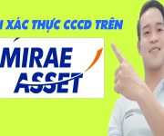 Hướng Dẫn Xác Thực CCCD Trên Mirae Asset - (Vay Tiền Online)