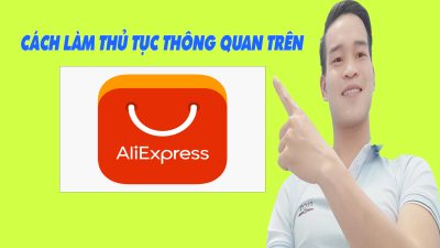 Hướng Dẫn Làm Thủ Tục Thông Quan Trên Aliexpress - (Pác Hào Aliexpress)