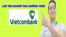 Cách Lưu Tên Người Thụ Hưởng Trên Vietcombank Đơn Giản Nhất