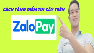 Cách Tăng Điểm Tín Cậy Trên ZaloPay Đơn Giản Nhất