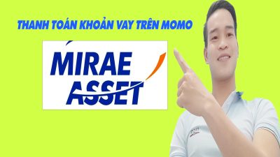 Cách Thanh Toán Khoản Vay Mirae Asset Trên Momo - (Vay Tiền Online)