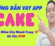 Hướng Dẫn Vay App CAKE Chỉ Cần CCCD - (Vay Tiền Online)