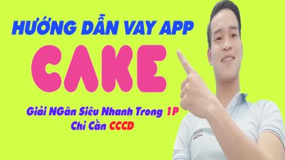 Hướng Dẫn Vay App CAKE Chỉ Cần CCCD - (Vay Tiền Online)