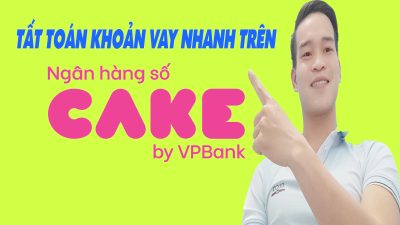 Hướng Dẫn Tất Toán Vay Nhay Trên CAKE - (Vay Tiền Online)