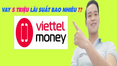 Vay 5 Triệu Trên Viettel Money Lãi Suất Bao Nhiêu - (Vay Tiền Online)