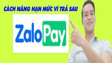 Cách Nâng Hạn Mức Ví Trả Sau ZALOPAY Đơn Giản Nhất