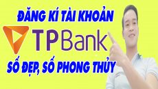 Hướng dẫn mở tài khoản ngân hàng TPBank online Số Đẹp 2022