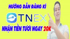 Hướng Dẫn Đăng Kí Tài Khoản TNEX Nhận Ngay 20k