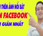 Cách Thêm Ảnh Nổi Bật Trên Facebook Cực Dễ - (Đình Hào Vlog)