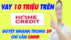 Vay Nhanh 10 Triệu Trên Home Credit Duyệt Nhanh Trong 5 Phút Chỉ Cần CMND