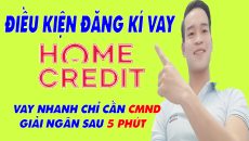 Điều Kiện Đăng Kí Vay Trên Home Credit - (Vay Tiền Online)