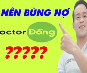 Bùng Nợ Doctor Đồng Có Nên Bùng Nợ Doctor Đồng Không - (Vay Tiền Online)