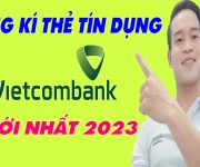 Cách Đăng Kí Thẻ Tín Dụng Vietcombank - (Mới Nhất 2023)