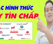 Các Hình Thức Vay Tín Chấp - (Vay Tiền online)