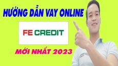 Hướng Dẫn Vay Tiền Trên FE CREDIT 2023 - (Vay Tiền Online)