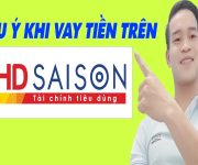 4 Lưu Ý Khi Vay Tiền Trên HD SAISON - (Vay Tiền Online)
