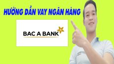 Hướng Dẫn Vay Ngân Hàng Bắc Á Bank - (Vay Tiền Online)