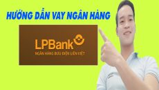 Hướng Dẫn Vay Ngân Hàng LPBank Đơn Giản Nhất - (Vay Tiền Online)