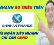 Vay Nhanh 50 Triệu Trên SHINHAN FINANCE Chỉ Cần CMND - (Vay Tiền Online)