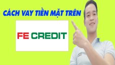 Cách Vay Tiền Mặt Trên FE CREDIT - (Vay Tiền Online)